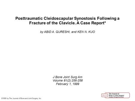 Posttraumatic Cleidoscapular Synostosis Following a Fracture of the Clavicle. A Case Report* by ABID A. QURESHI, and KEN N. KUO J Bone Joint Surg Am Volume.