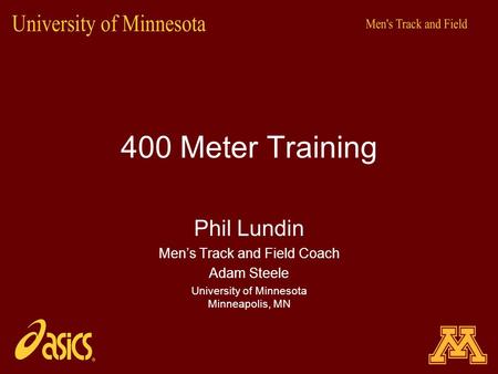 400 Meter Training Phil Lundin Men’s Track and Field Coach Adam Steele