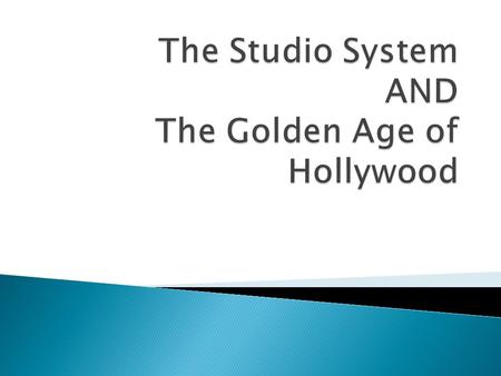 What was it?  Essentially, the Hollywood Studio System was a way to mass produce movies  Each studio was a massive lot that took up acres and acres.
