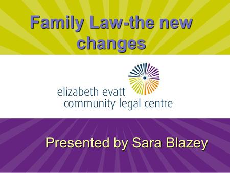 1 Family Law-the new changes Presented by Sara Blazey.