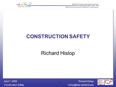 Richard Hislop Construction April 7, 2005 1 CONSTRUCTION SAFETY Richard Hislop.