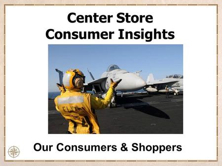 Center Store Consumer Insights Our Consumers & Shoppers.