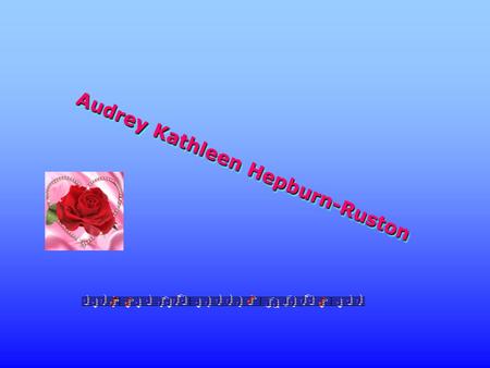 Audrey Kathleen Hepburn-Ruston Audrey Kathleen Hepburn-Ruston.