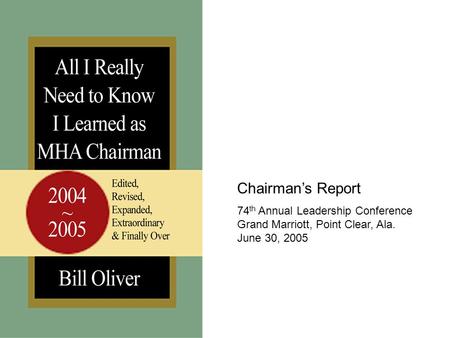 Chairman’s Report 74 th Annual Leadership Conference Grand Marriott, Point Clear, Ala. June 30, 2005.