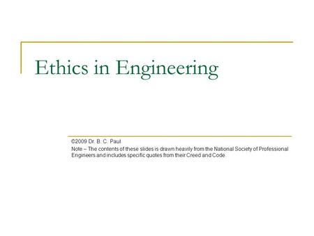 Ethics in Engineering ©2009 Dr. B. C. Paul