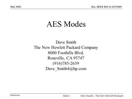 May 2002 Dave Smith – The New Hewlett PackardSlide 1 doc.: IEEE 802.11-02/319r0 Submission AES Modes Dave Smith The New Hewlett Packard Company 8000 Foothills.