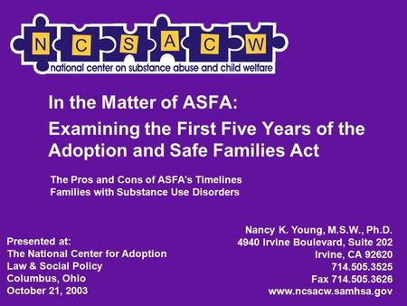 In the Matter of ASFA: Examining the First Five Years of the Adoption and Safe Families Act Nancy K. Young, M.S.W., Ph.D. 4940 Irvine Boulevard, Suite.