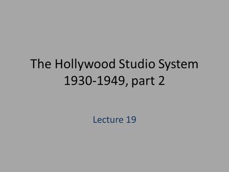 The Hollywood Studio System 1930-1949, part 2 Lecture 19.