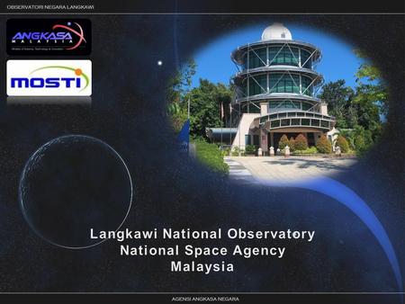 Langkawi National Observatory Longitude: E 99d 46m 52s Longitude: E 99d 46m 52s Latitude: N 06d 18m 25s Latitude: N 06d 18m 25s Altitude: 111m Altitude: