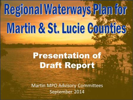 Presentation of Draft Report Martin MPO Advisory Committees September 2014.