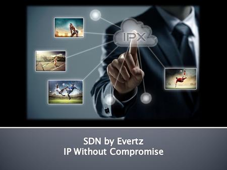 SDN by Evertz IP Without Compromise.
