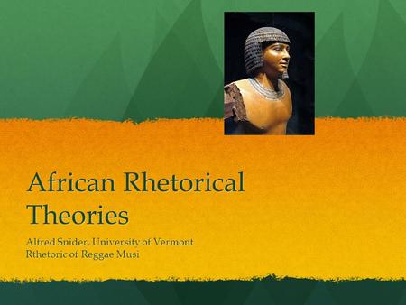 African Rhetorical Theories Alfred Snider, University of Vermont Rthetoric of Reggae Musi.
