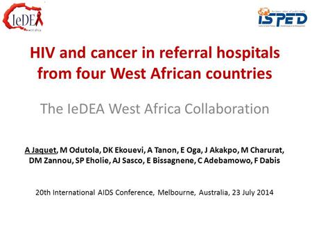 HIV and cancer in referral hospitals from four West African countries The IeDEA West Africa Collaboration A Jaquet, M Odutola, DK Ekouevi, A Tanon, E Oga,