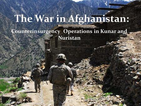 The War in Afghanistan: Counterinsurgency Operations in Kunar and Nuristan.