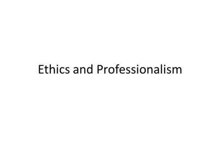 Ethics and Professionalism. Merriam Webster Definitions.