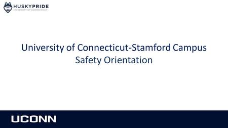 University of Connecticut-Stamford Campus Safety Orientation.