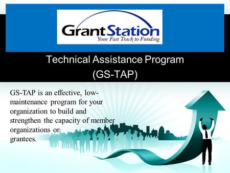 Technical Assistance Program (GS-TAP) GS-TAP is an effective, low- maintenance program for your organization to build and strengthen the capacity of member.