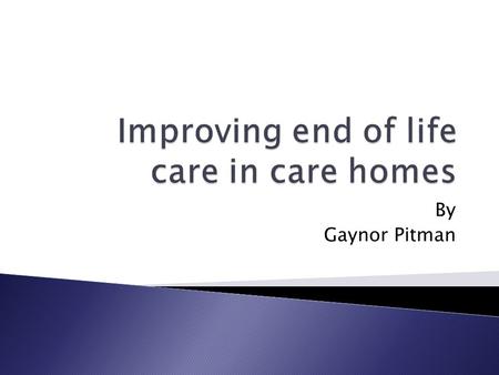 By Gaynor Pitman. With the introduction of the end of life care strategy came emphasis upon the provision of high quality care available wherever an individual.