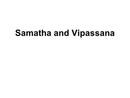 Samatha and Vipassana. Buddhist Meditation Bhavana or Meditation means the cultivation and development of the mind with the aim of attaining enlightenment.