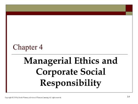 3-1 Managerial Ethics and Corporate Social Responsibility Copyright © 2006 by South-Western, a division of Thomson Learning. All rights reserved. Chapter.