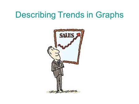 Describing Trends in Graphs. an upward trend (a rising trend)