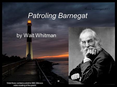 H Patroling Barnegat by Walt Whitman Slide three contains a link to BBC Bitesize video reading of the poem.