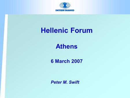 Hellenic Forum Athens 6 March 2007 Peter M. Swift.