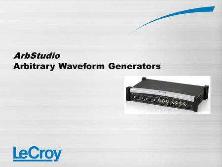 ArbStudio Arbitrary Waveform Generators. ArbStudio Highlights  ArbStudio allows LeCroy to enter the signal generator market at the sub 5,000 € price.
