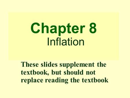 Chapter 8 Inflation These slides supplement the textbook, but should not replace reading the textbook.