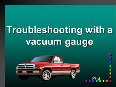 Troubleshooting with a vacuum gauge PHS Vacuum Gauge & adapters.