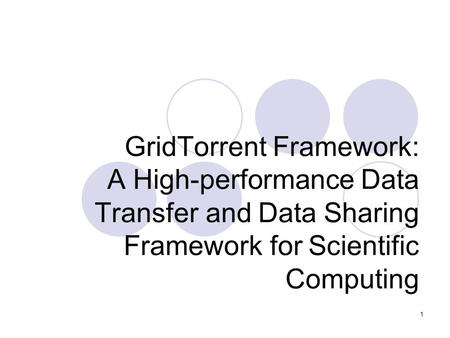 1 GridTorrent Framework: A High-performance Data Transfer and Data Sharing Framework for Scientific Computing.