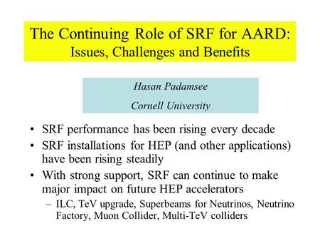 The Continuing Role of SRF for AARD: Issues, Challenges and Benefits SRF performance has been rising every decade SRF installations for HEP (and other.
