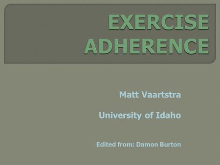 Matt Vaartstra University of Idaho Edited from: Damon Burton.