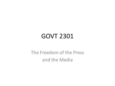 GOVT 2301 The Freedom of the Press and the Media.