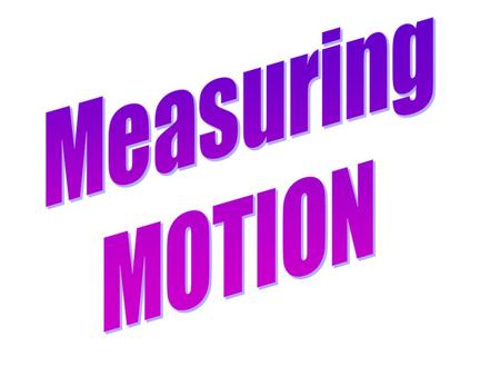 Measuring MOTION.