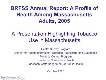 Source: Massachusetts BRFSS Prepared by: Health Survey Program Health Survey Program Center for Health Information, Statistics, Research, and Evaluation.