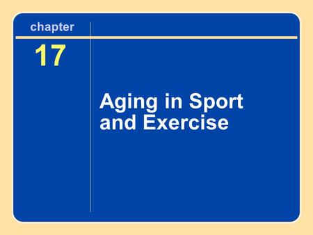 Chapter 17 Aging in Sport and Exercise.