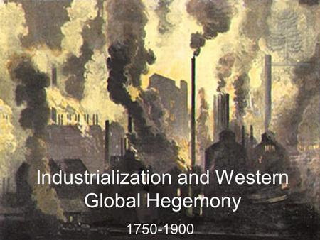 Industrialization and Western Global Hegemony
