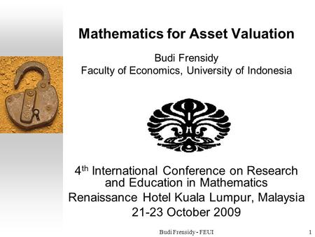Budi Frensidy - FEUI1 Mathematics for Asset Valuation Budi Frensidy Faculty of Economics, University of Indonesia 4 th International Conference on Research.
