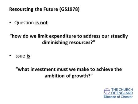 Resourcing the Future (GS1978) Question is not “how do we limit expenditure to address our steadily diminishing resources?” Issue is “what investment must.