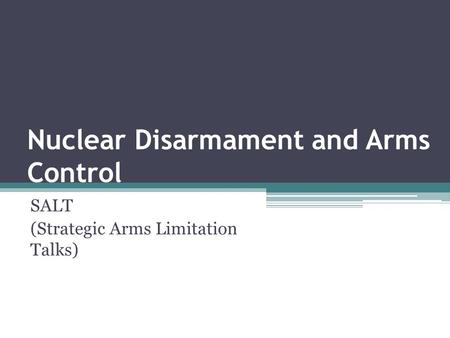 Nuclear Disarmament and Arms Control SALT (Strategic Arms Limitation Talks)