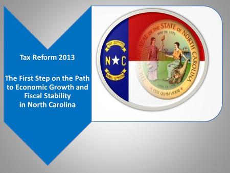 Tax Reform 2013 The First Step on the Path to Economic Growth and Fiscal Stability in North Carolina 0.
