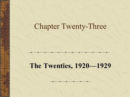Chapter Twenty-Three The Twenties, 1920—1929. Part One: Introduction.