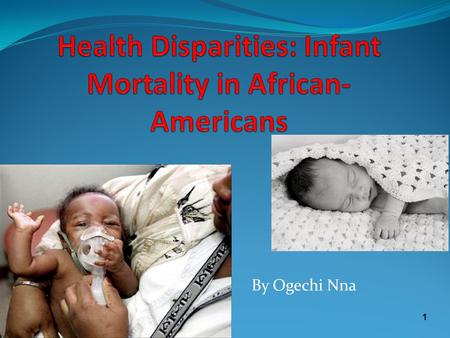 By Ogechi Nna 1. Infant Mortality Factors Infant Mortality is defined as the number of infant deaths under one year of age. Infant mortality rate is one.