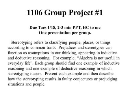 1106 Group Project #1 Due Tues 1/18, 2-3 min PPT, HC to me One presentation per group. Stereotyping refers to classifying people, places, or things according.