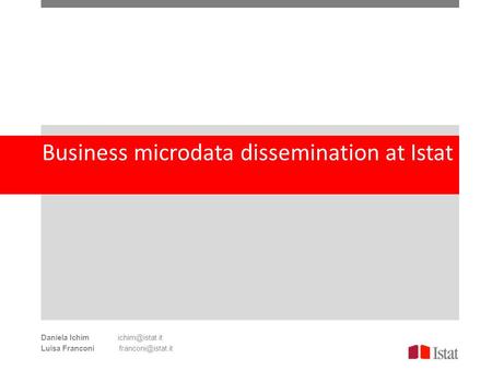 Business microdata dissemination at Istat Daniela Ichim Luisa Franconi