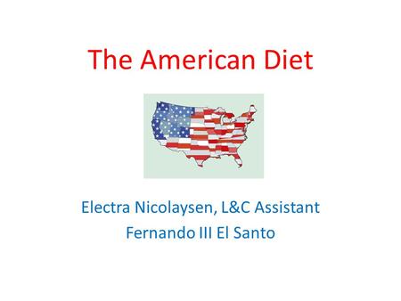 The American Diet Electra Nicolaysen, L&C Assistant Fernando III El Santo.