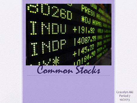 Common Stocks Gracelyn Aki Period 7 10/21/13. Define the broader group of investments this tool belongs to. Common Stocks are the basic group for all.
