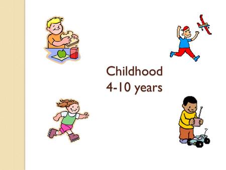 Childhood 4-10 years. Objectives At the end of this session the student should be able to: Describe the PIES relating to this age group Explain the difference.