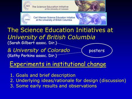 The Science Education Initiatives at University of British Columbia (Sarah Gilbert assoc. Dir.) & University of Colorado (Kathy Perkins assoc. Dir.) posters.